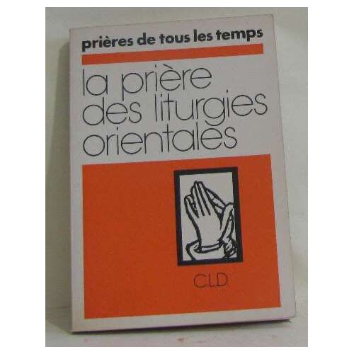 Prières De Tous Les Temps -La Prière Des Liturgies Orientales