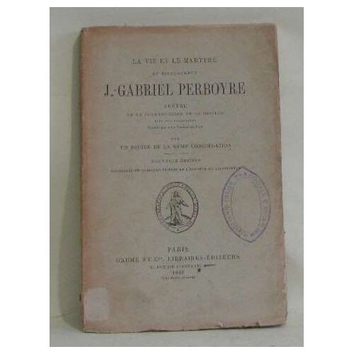 La Vie Et Le Martyre Du Bienheureux J.  -Gabriel Perboyre Prêtre De La Congrégation De La Mission