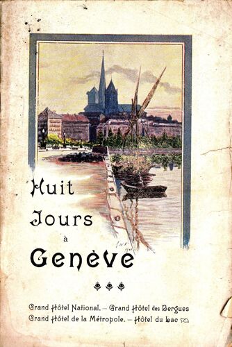 Huit Jours À Genève. Grand Hôtel National. Grand Hôtel Des Bergues. Grand Hôtel De La Métropole. Hôtel Du Lac.
