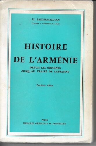 Histoire De L'arménie Depuis Les Origines Jusqu'au Traité De Lausanne, H Pasdermadjian, 2ème Édition, 1964, Paris, Librairie Orientale H Samuelian