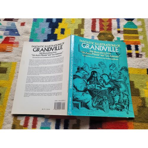 Fantastic Illustrations Of Grandville : 266 Illustrations From " Un Autre Monde" And "Les Animaux". Editions : Dover Publications, Inc., New-York. 1987