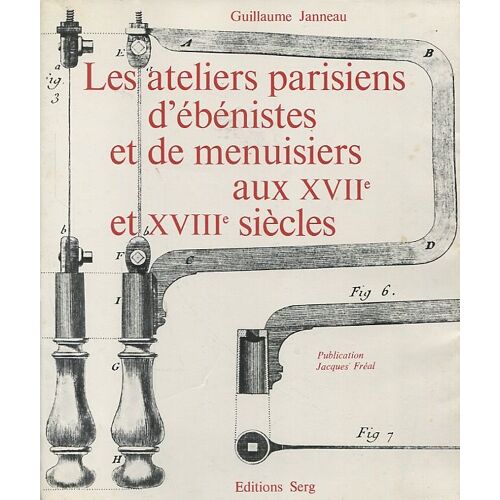 Les Ateliers Parisiens D'ébénistes Et De Menuisiers Aux Xviie Et Xviiie Siècles