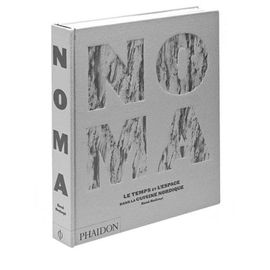 Noma - Le Temps Et L'espace Dans La Cuisine Nordique