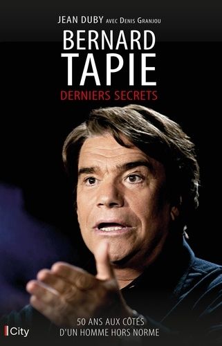 Bernard Tapie - Derniers Secrets