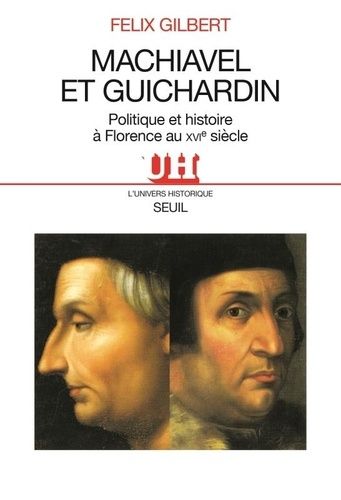 Machiavel Et Guichardin - Politique Et Histoire À Florence Au Xvie Siècle