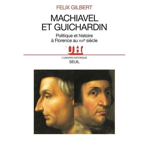 Machiavel Et Guichardin - Politique Et Histoire À Florence Au Xvie Siècle