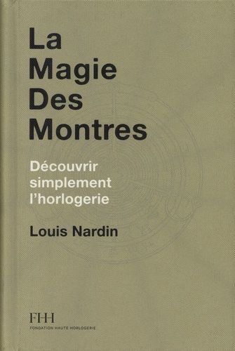 La Magie Des Montres - Découvrir Simplement L'horlogerie
