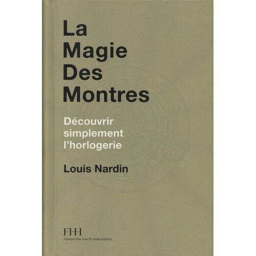 La Magie Des Montres - Découvrir Simplement L'horlogerie