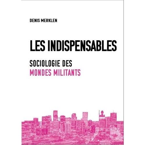 Les Indispensables - Sociologie Des Mondes Militants