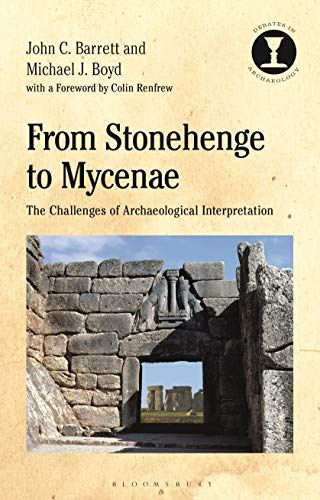 From Stonehenge To Mycenae: The Challenges Of Archaeological Interpretation