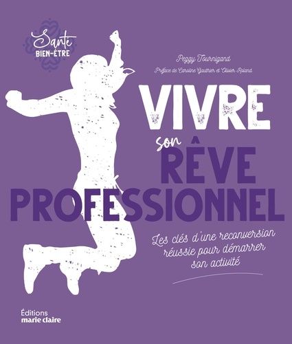 Vivre Son Rêve Professionnel - Les Clés D'une Réconversion Réussie Pour Démarrer Son Activité
