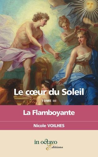 Le Coeur Du Soleil - Tome 3, La Flamboyante