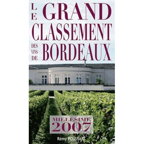 Le Grand Classement Des Vins De Bordeaux - Millésime 2007