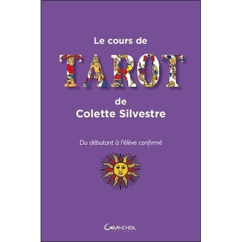 Le Cours De Tarot De Colette Silvestre - Du Débutant À L'élève Confirmé