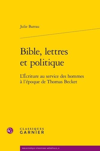 Bible, Lettres Et Politique - L'ecriture Au Service Des Hommes À L'époque De Thomas Becket