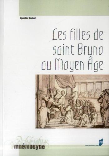 Les Filles De Saint Bruno Au Moyen Age - Les Moniales Cartusiennes Et L'exemple De La Chartreuse De Prémol (Xiie-Xve Siècle