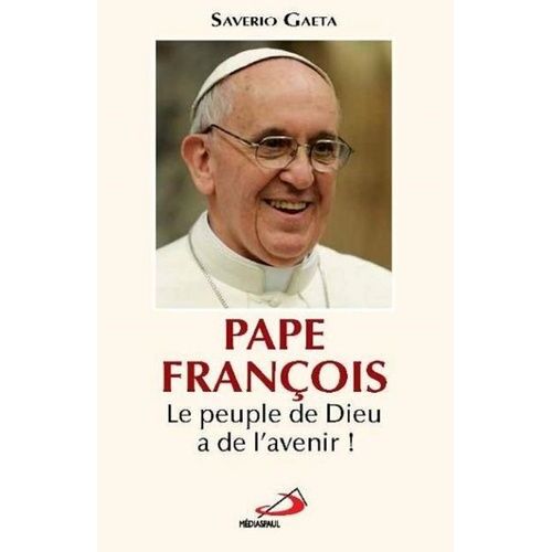 Pape François - Le Peuple De Dieu A De L'avenir !