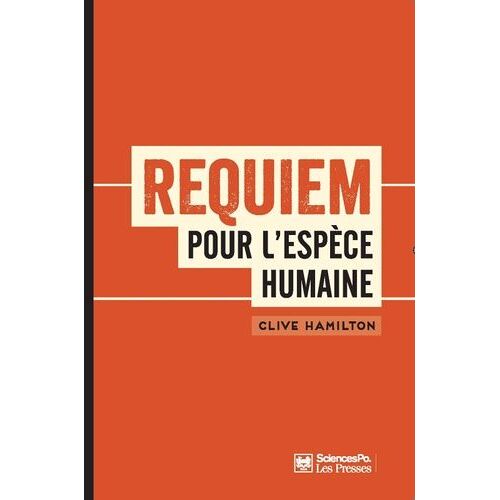 Requiem Pour L'espèce Humaine - Faire Face À La Réalité Du Changement Climatique
