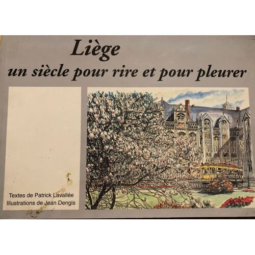 Liège Un Siècle Pour Rire Et Pour Pleurer