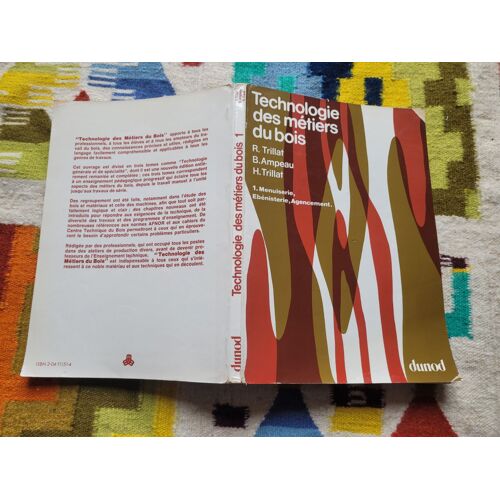 Technologie Des Métiers Du Bois Tome 1 : Menuiserie, Ebénisterie, Agencement Par R. Trillat, B. Ampeau, H. Trillat. Editions : Dunod. 1980.