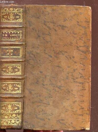 Abrege De L'histoire Universelle - Tome Quatrieme - Contenat Ce Qui S'est Passe Depuis L'annee 1411 Jusqu'en 1519.