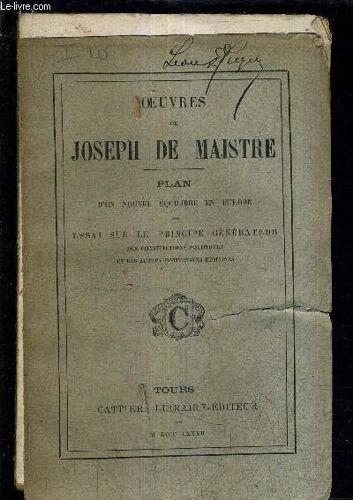 Oeuvres De Joseph De Maistre - Plan D'un Nouvel Equilibre En Europe - Essai Sur Le Principe Generateur Des Constitutions Politiques Et Des Autres Institutions Humaines.