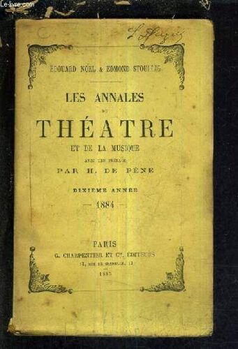 Les Annales Du Theatre Et De La Musique - Dixieme Annee 1884 - : Théâtre National De L'odéon - Théâtre De La Gaité - Eden Théâtre - Théâtre Beaumarchais - Théâtres De La Banlieu Et De ...