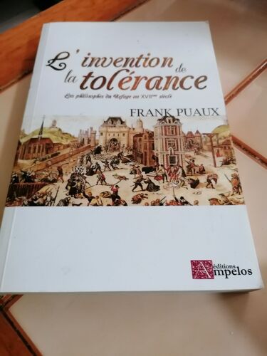 L'invention De La Tolérance. Les Philosophes Du Refuge Au Xviiè Siècle