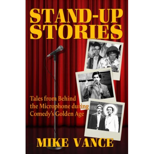 Stand-Up Stories: Tales From Behind The Microphone During Comedy's Golden Age