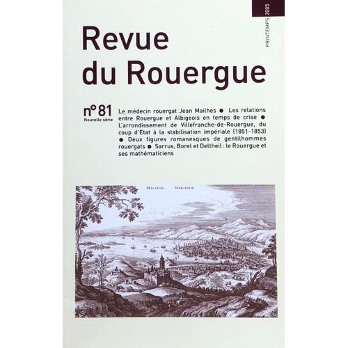 Revue Du Rouergue N°81 - 2005 - Jean Mailhes Médecin - Sarrus Borel Et Deltheil Le Rouergue Et Ses Mathématiciens - Rouergue Albigeois - Villefranche Coup D'état À Stabilisation (1851 - 1853)