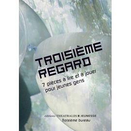 Troisième Regard - 7 Pièces À Lire Et À Jouer Pour Jeunes Gens