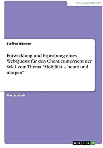 Entwicklung Und Erprobung Eines Webquests Fã¿R Den Chemieunterricht Der Sek I Zum Thema "Mobilitã¿T - Heute Und Morgen