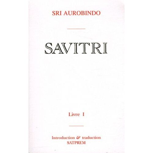 Savitri - Tome 1, Le Livre Des Commencements