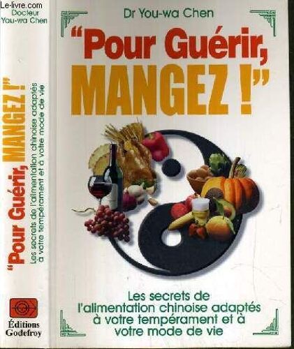 Pour Guerir Mangez ! - Les Secrets De L'alimentation Chinoise Adaptes A Votre Temperament Et A Votre Mode De Vie.