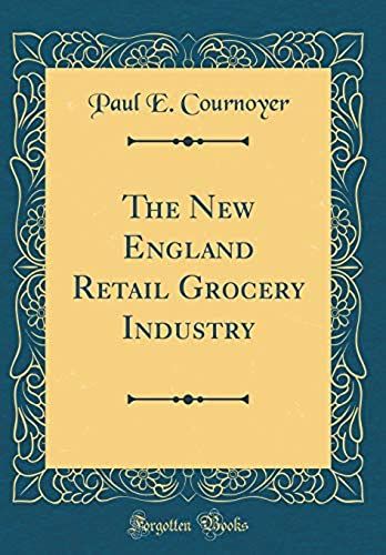 The New England Retail Grocery Industry (Classic Reprint)