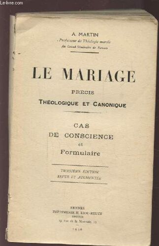 Le Mariage - Precis Theologique Et Canonique - Cas De Conscience Et Fomulaire.