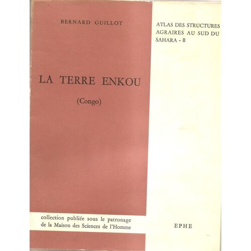 La Terre Enkou - Recherches Sur Lkes Structures Agraires Du Plateau Koukouya (Congo)