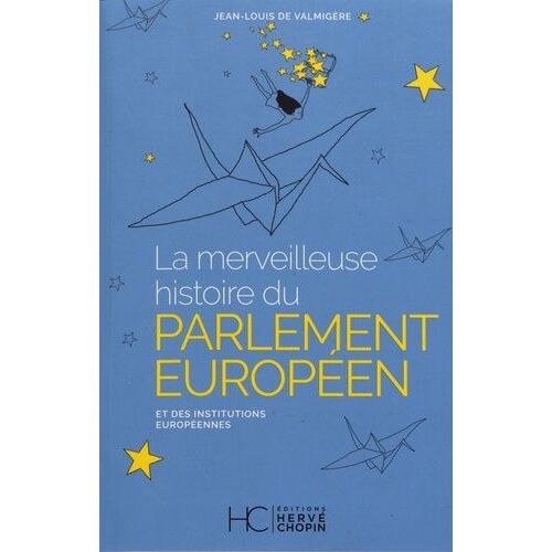 La Merveilleuse Histoire Du Parlement Européen Et Des Institutions Européennes