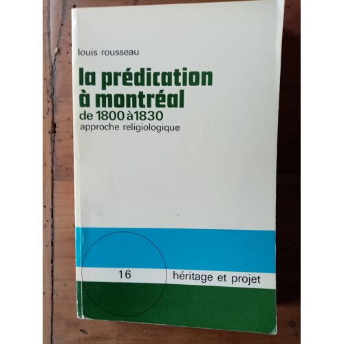 La Prédication À Montréal De 1800 À 1830 / Approche Religiologique