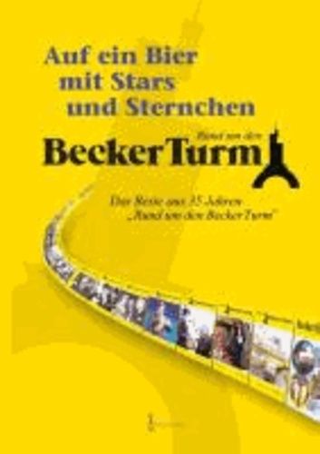 Becker Turm: Auf Ein Bier Mit Stars Und Sternchen - Das Beste Aus 35 Jahren "Rund Um Den Becker Turm
