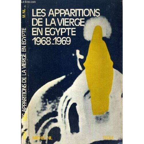Les Apparitions De La Très Sainte Vierge Marie En Égypte En 1968-1969 - Témoignages Et Documents Recueillis Sur Les Lieux En 1978 Et Présentés