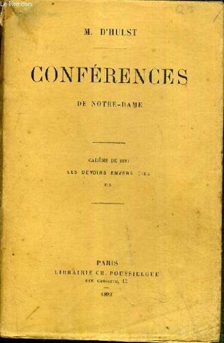 Conferences De Notre-Dame - Careme De 1893 - Les Devoirs Envers Dieu.