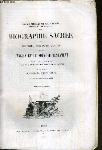 Biographie Sacree Ou Histoire Des Personnages Cites Dans L'ancien Et Le Nouveau Testament Depuis La Creation Du Monde Jusqu'a La Ruine De Jerusalem Et Du Temple / Tome 1 Et 2.