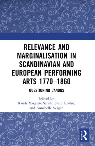 Relevance And Marginalisation In Scandinavian And European Performing Arts 1770-1860