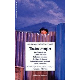 Théâtre Complet - Cavaliers De La Mer - L'ombre De La Vallée - La Fontaine Aux Saints - Les Noces Du Rétameur - Le Baladin Du Monde Occidental - Deirdre Des Douleurs