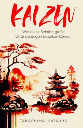 Kaizen - Wie Kleine Schritte Große Veränderungen Bewirken Können (German Edition)
