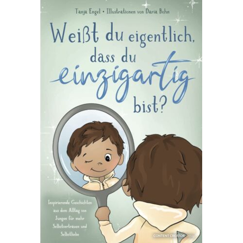 Weißt Du Eigentlich, Dass Du Einzigartig Bist? - Inspirierende Geschichten Aus Dem Alltag Von Jungen Für Mehr Selbstvertrauen Und Selbstliebe (German Edition)