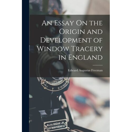 An Essay On The Origin And Development Of Window Tracery In England