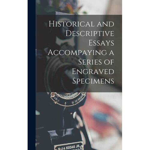 Historical And Descriptive Essays Accompaying A Series Of Engraved Specimens