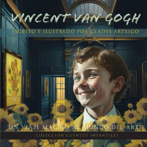 Cuentos Para Niños De 6 Años: Vincent Van Gogh: Un Viaje Mágico Al Mundo Del Arte (Spanish Edition)